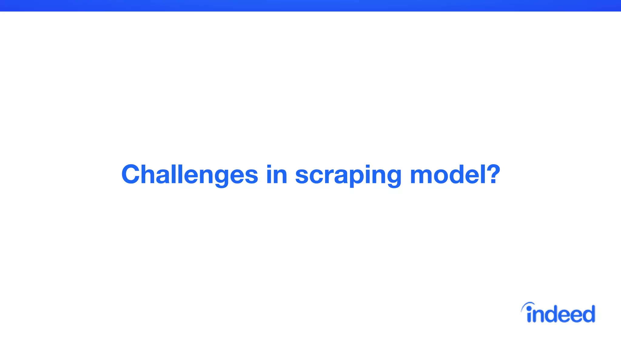 Challenges in scraping model?
 