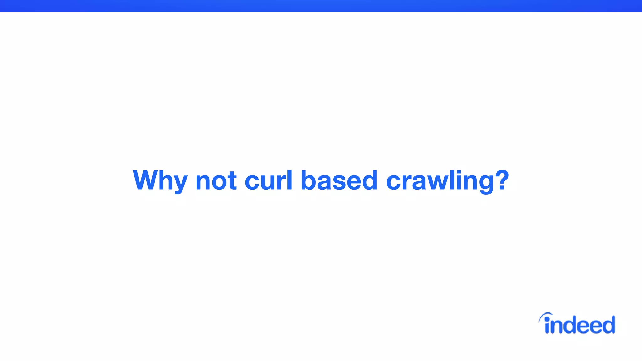 Why not curl based crawling?
 