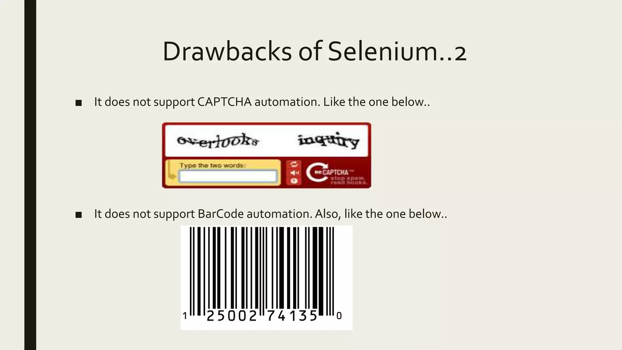 Drawbacks of Selenium..2
■ It does not support CAPTCHA automation. Like the one below..
■ It does not support BarCode automation.Also, like the one below..
 