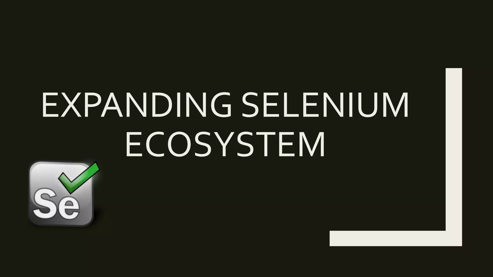EXPANDING SELENIUM
ECOSYSTEM
 
