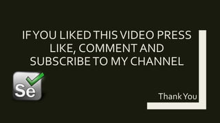 IFYOU LIKEDTHISVIDEO PRESS
LIKE, COMMENT AND
SUBSCRIBETO MY CHANNEL
ThankYou
 