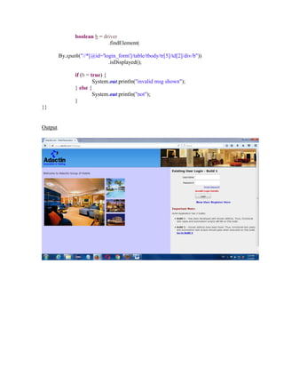 boolean b = driver
.findElement(
By.xpath("//*[@id='login_form']/table/tbody/tr[5]/td[2]/div/b"))
.isDisplayed();
if (b = true) {
System.out.println("invalid msg shown");
} else {
System.out.println("not");
}
}}
Output
 