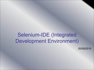 Selenium-IDE (Integrated Development Environment) 20/09/2010 