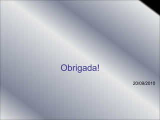 Obrigada! 20/09/2010 