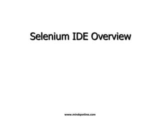 Selenium IDE Overview

www.mindqonline.com

 