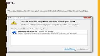 CONTD..
• When downloading from Firefox, you’ll be presented with the following window. Select Install Now.
 