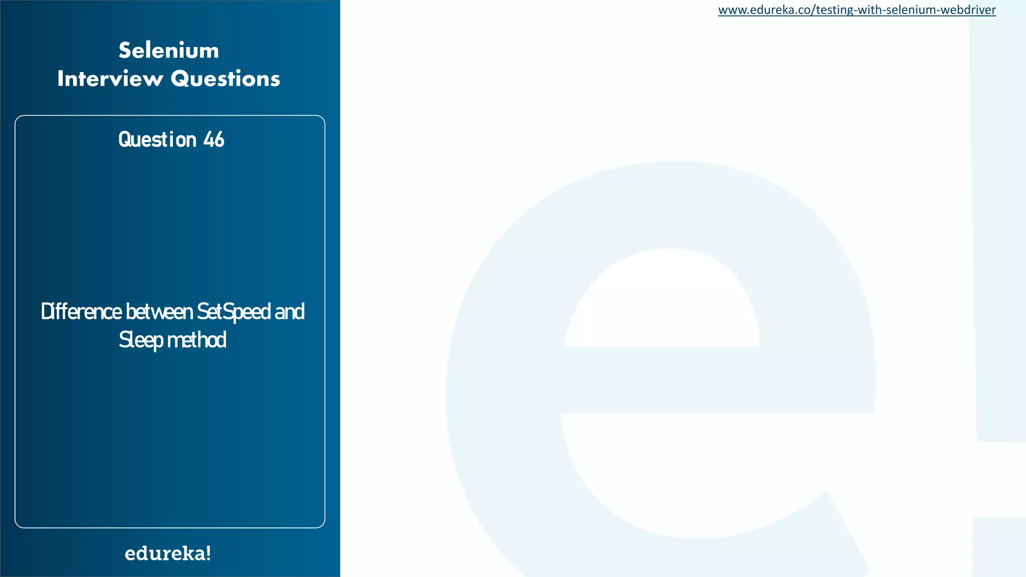 www.edureka.co/testing-with-selenium-webdriver Difference between SetSpeed and Sleep method Question 46 Selenium Interview Questions 