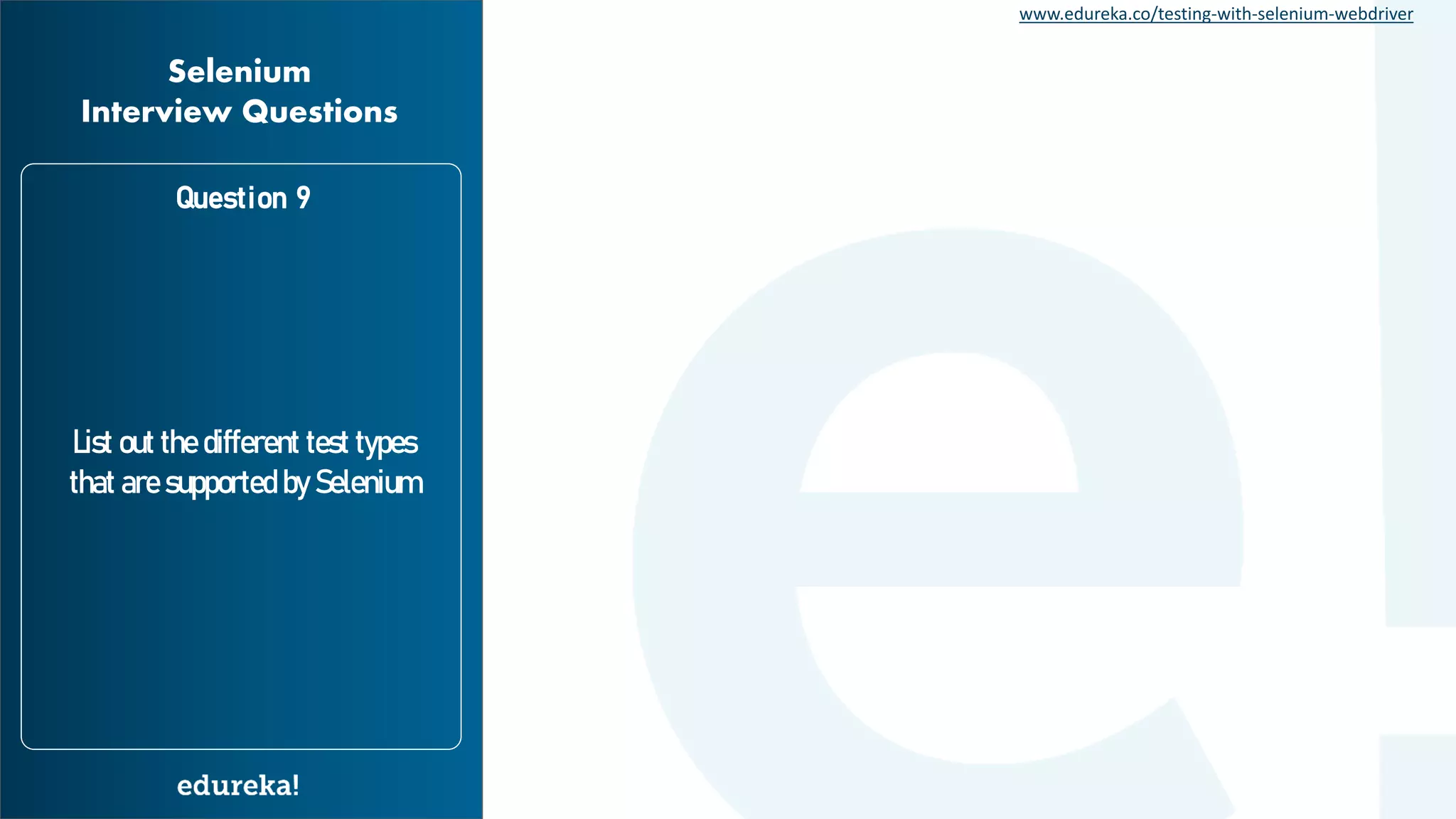 www.edureka.co/testing-with-selenium-webdriver List out the different test types that are supported by Selenium Question 9 Selenium Interview Questions 