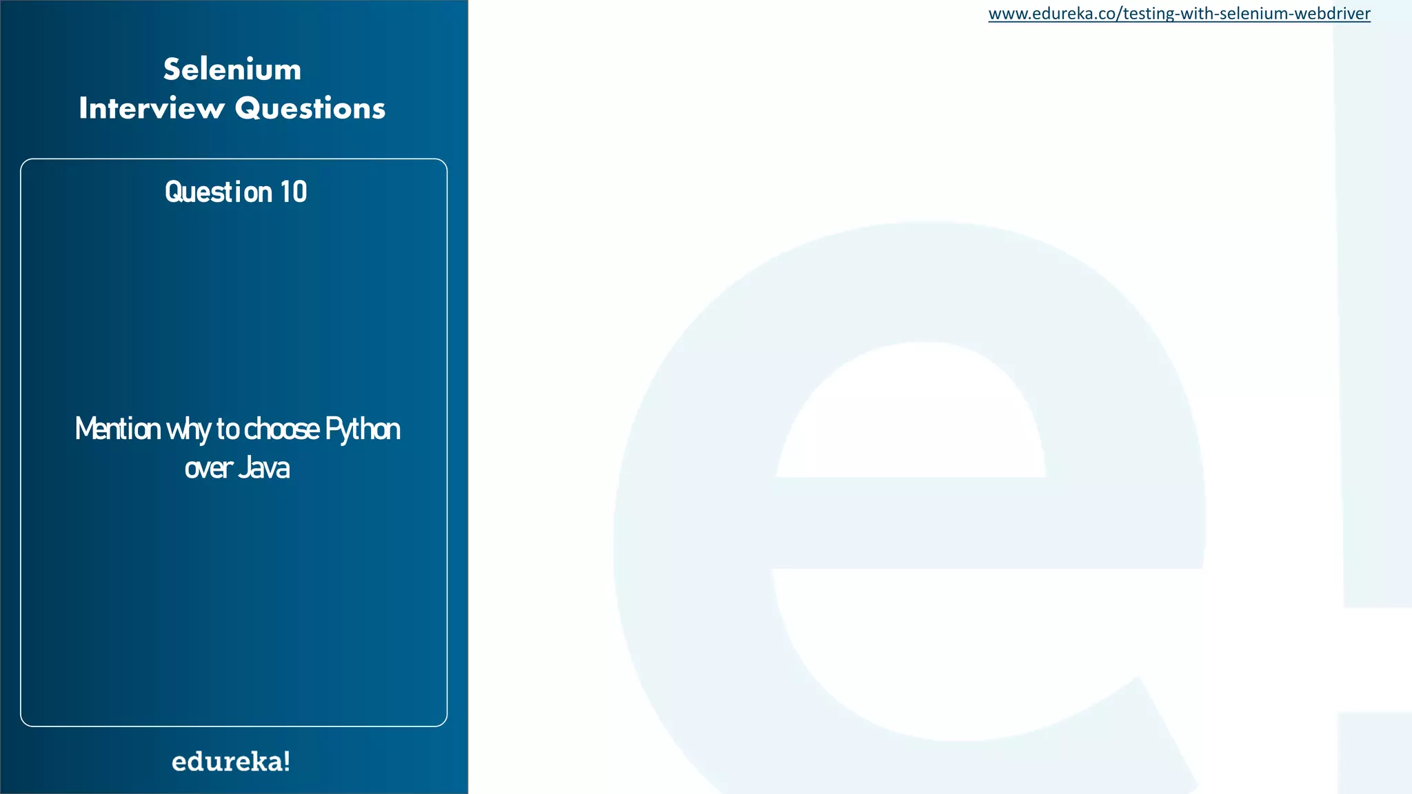 www.edureka.co/testing-with-selenium-webdriver Mention why to choose Python over Java Question 10 Selenium Interview Questions 
