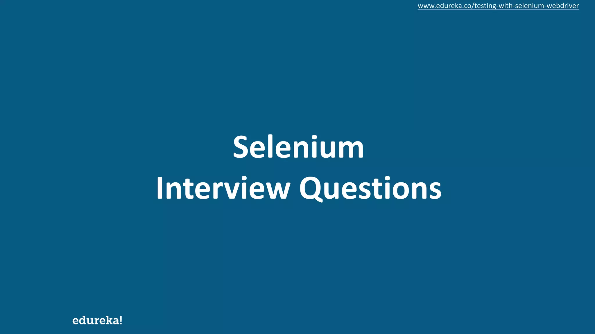 www.edureka.co/testing-with-selenium-webdriver Selenium Interview Questions 