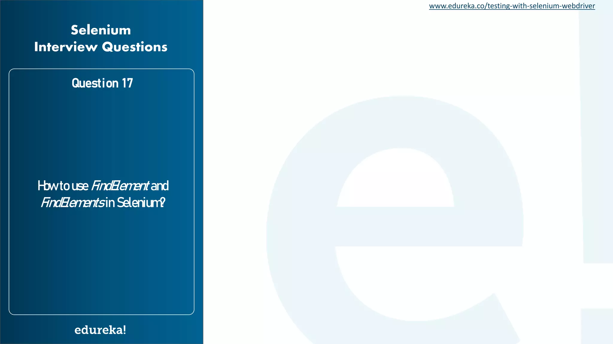 www.edureka.co/testing-with-selenium-webdriver How to use FindElement and FindElements in Selenium? Question 17 Selenium Interview Questions 