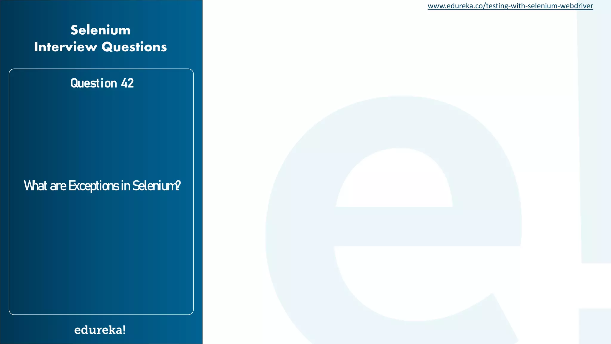 www.edureka.co/testing-with-selenium-webdriver What are Exceptions in Selenium? Question 42 Selenium Interview Questions 