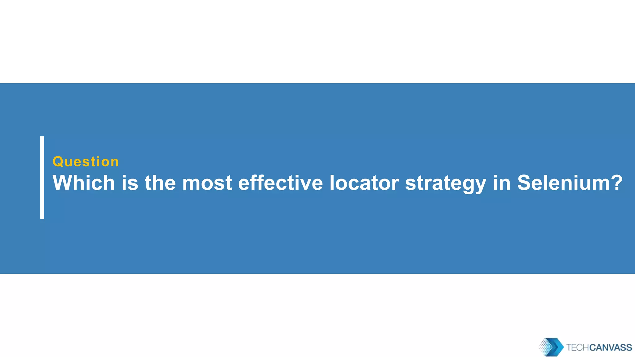 Question Which is the most effective locator strategy in Selenium? 
