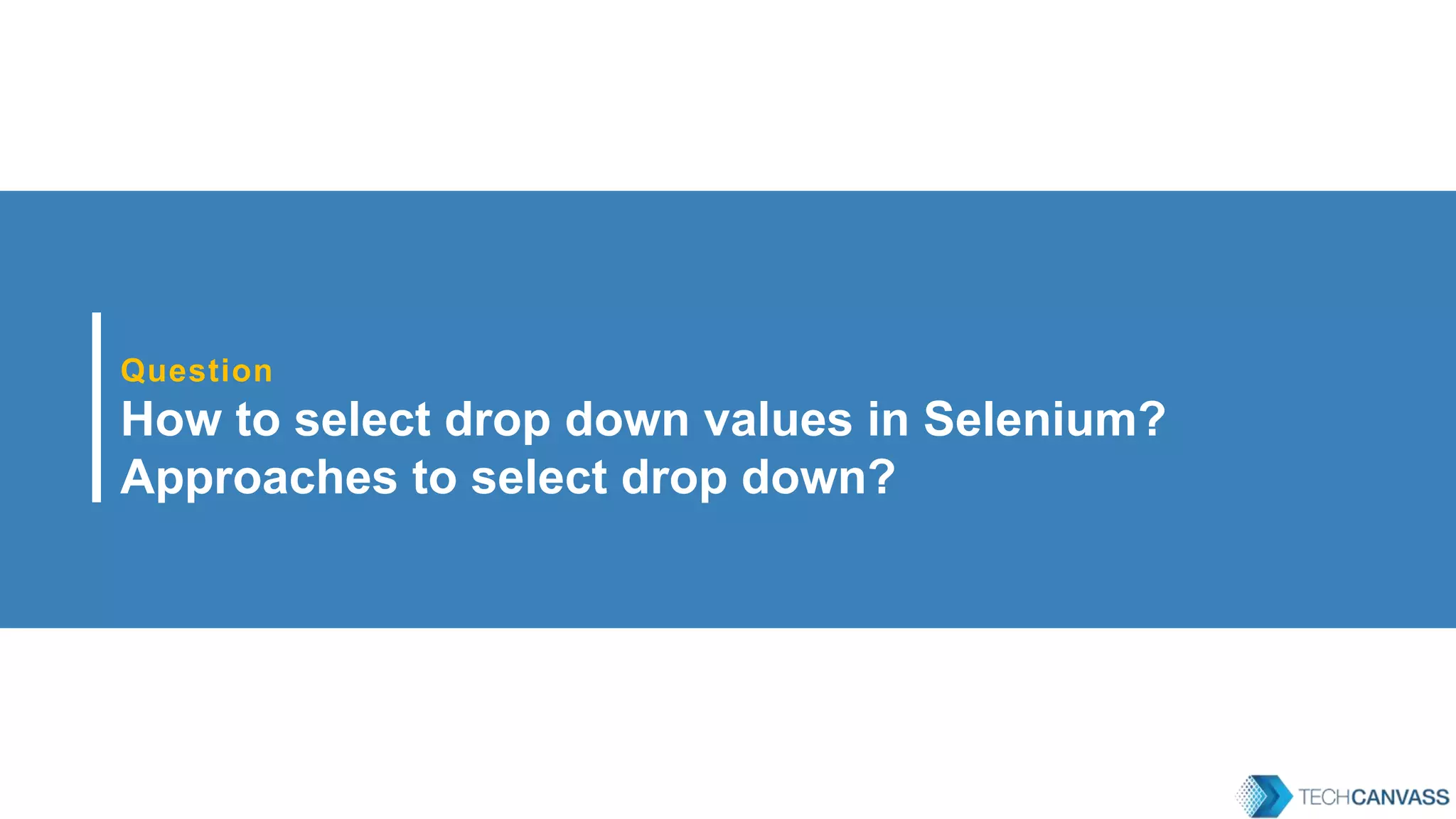 Question How to select drop down values in Selenium? Approaches to select drop down? 