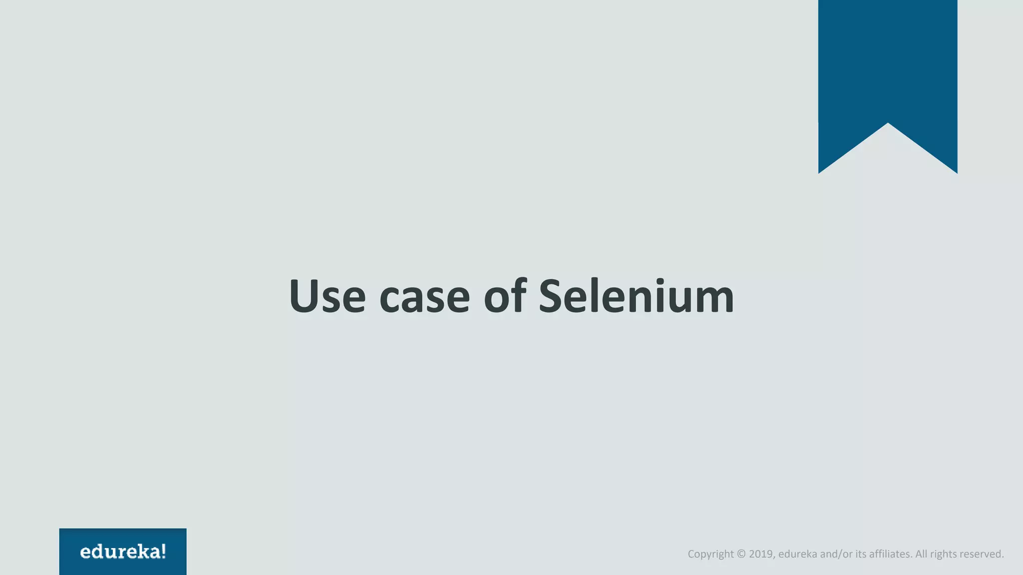 Copyright © 2019, edureka and/or its affiliates. All rights reserved.
Use case of Selenium
 