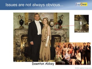 ©2016 LogiGear Corporation
Issues are not always obvious...
Downton Abbey
 