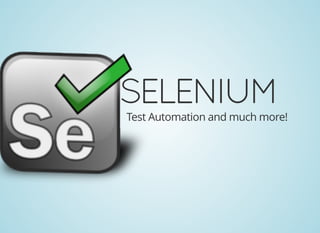 SELENIUM
Test Automation and much more!
 