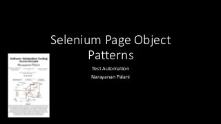 Selenium Page Object
Patterns
Test Automation
Narayanan Palani
 
