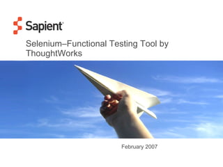 Selenium–Functional Testing Tool by ThoughtWorks February 2007 