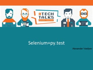 Alexander Vasilyev
Selenium+py.test
 