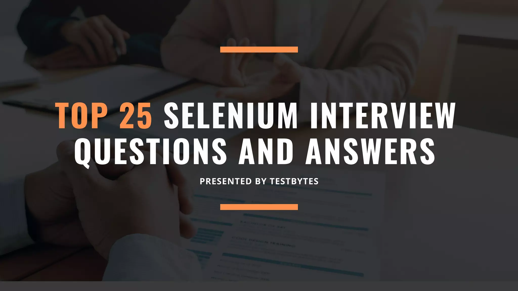 TOP 25 SELENIUM INTERVIEW
QUESTIONS AND ANSWERS
PRESENTED BY TESTBYTES
 