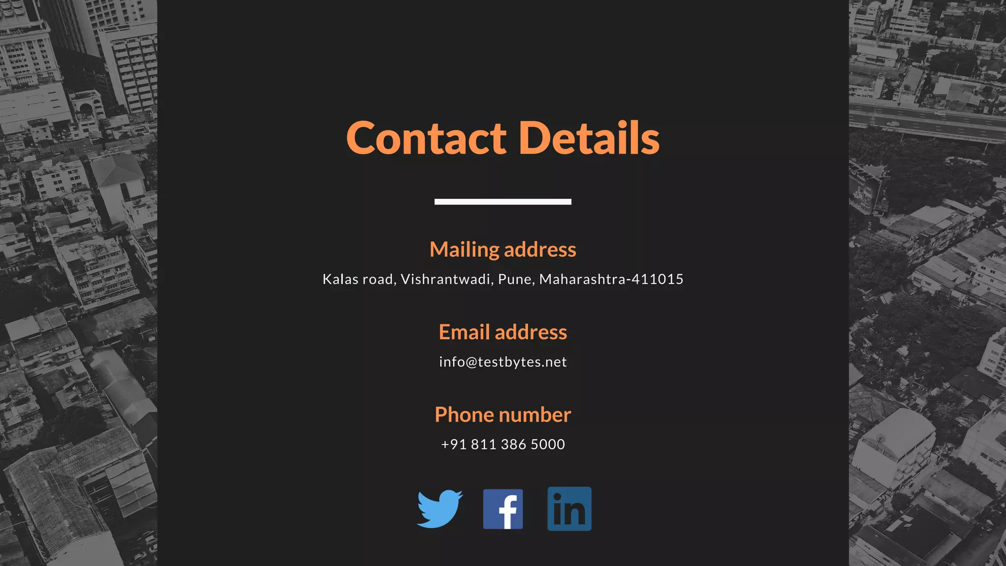 Contact Details
Mailing address
Kalas road, Vishrantwadi, Pune, Maharashtra-411015
Email address
info@testbytes.net
Phone number
+91 811 386 5000
 