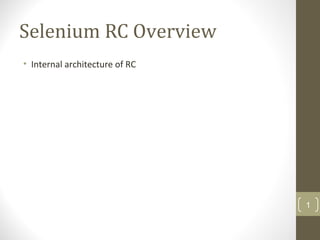 Selenium RC Overview
• Internal architecture of RC
1
 