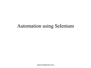 Automation using Selenium
www.mindqonline.com
 