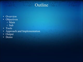 Outline Overview Objectives Main Sub Tools Approach and Implementation Output Demo 