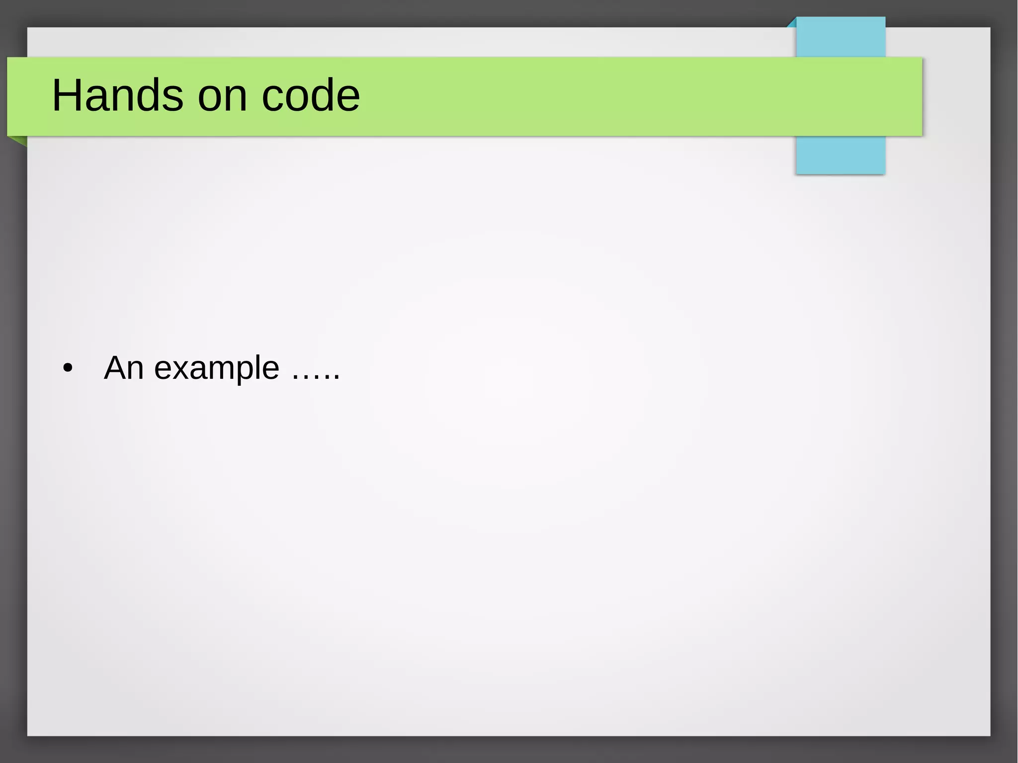 Hands on code
● An example …..
 