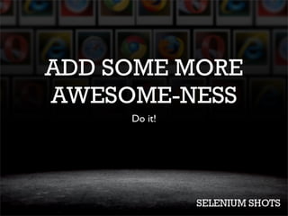 ADD SOME MORE
AWESOME-NESS
     Do it!
 