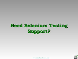 Need Selenium Testing Support? www.mindfiresolutions.com 