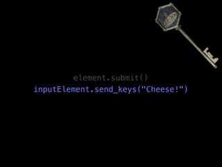 element.submit()
inputElement.send_keys("Cheese!")
 