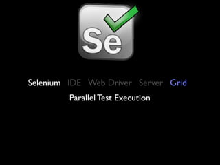 Selenium IDE Web Driver Server Grid
         Parallel Test Execution
 