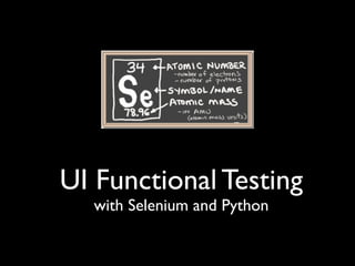 UI Functional Testing
  with Selenium and Python
 