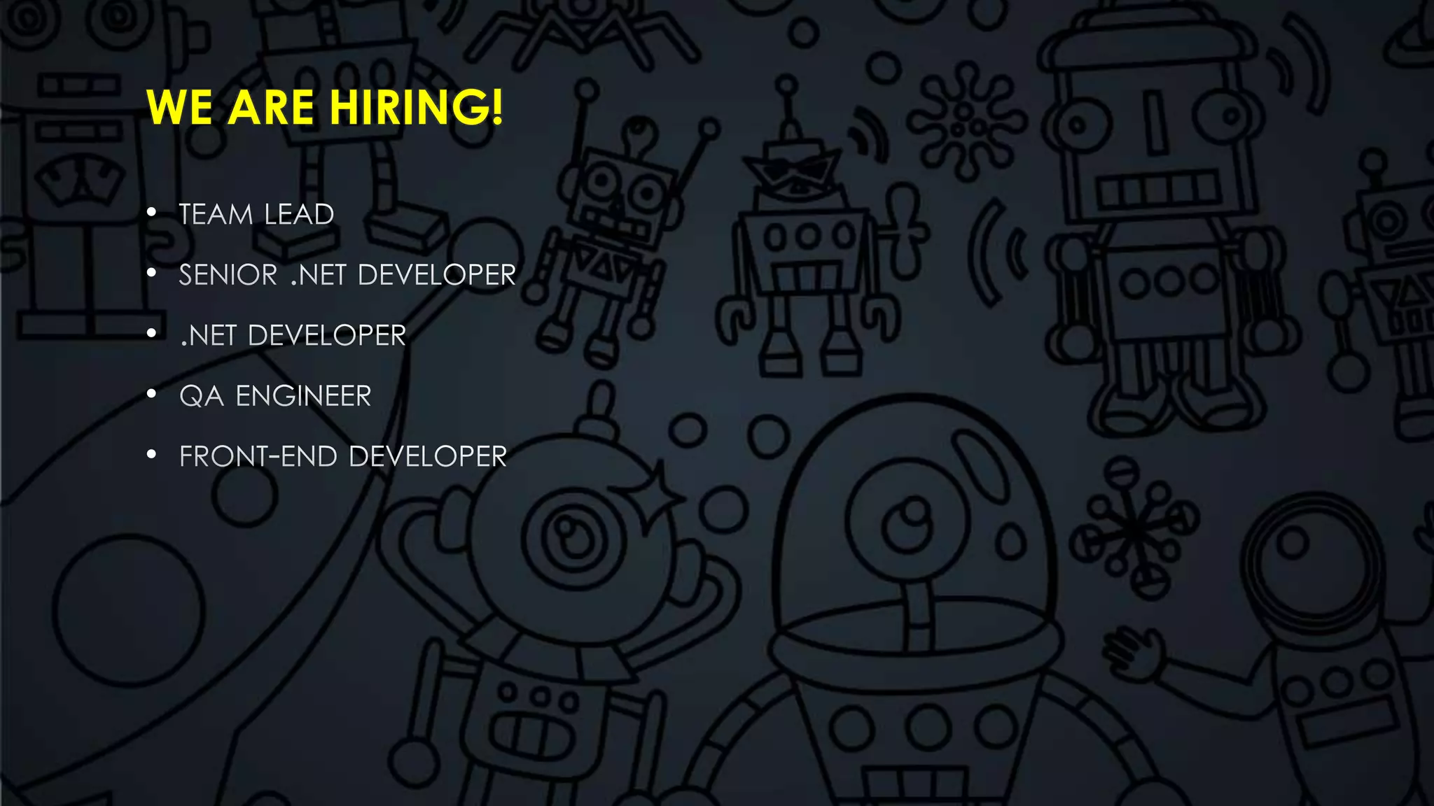 WE ARE HIRING! 
• 
• 
• 
• 
• 
 