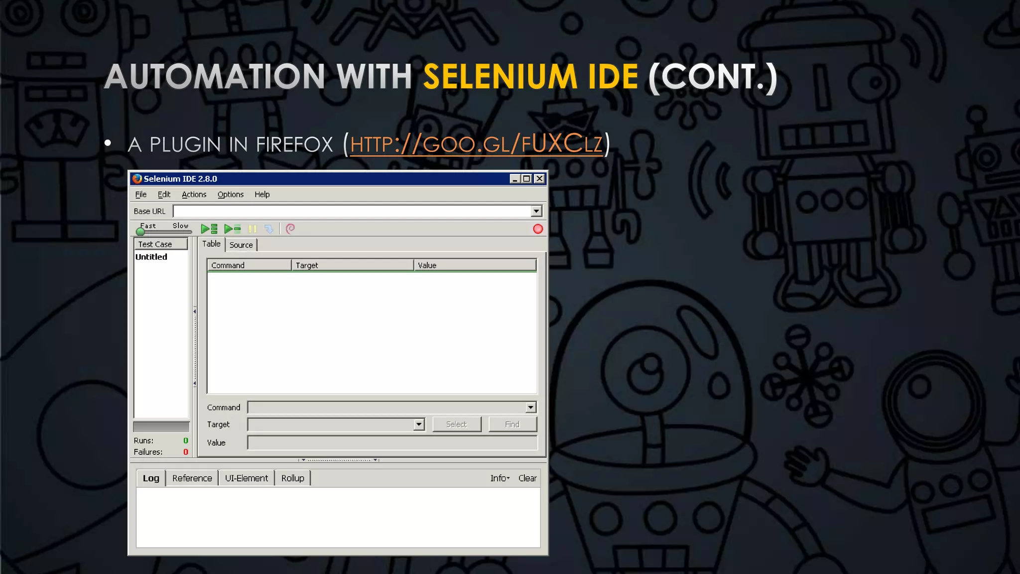 SELENIUM IDE 
• HTTP://GOO.GL/FUXCLZ 
 