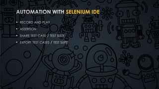 SELENIUM IDE 
• 
• 
• 
• 
 