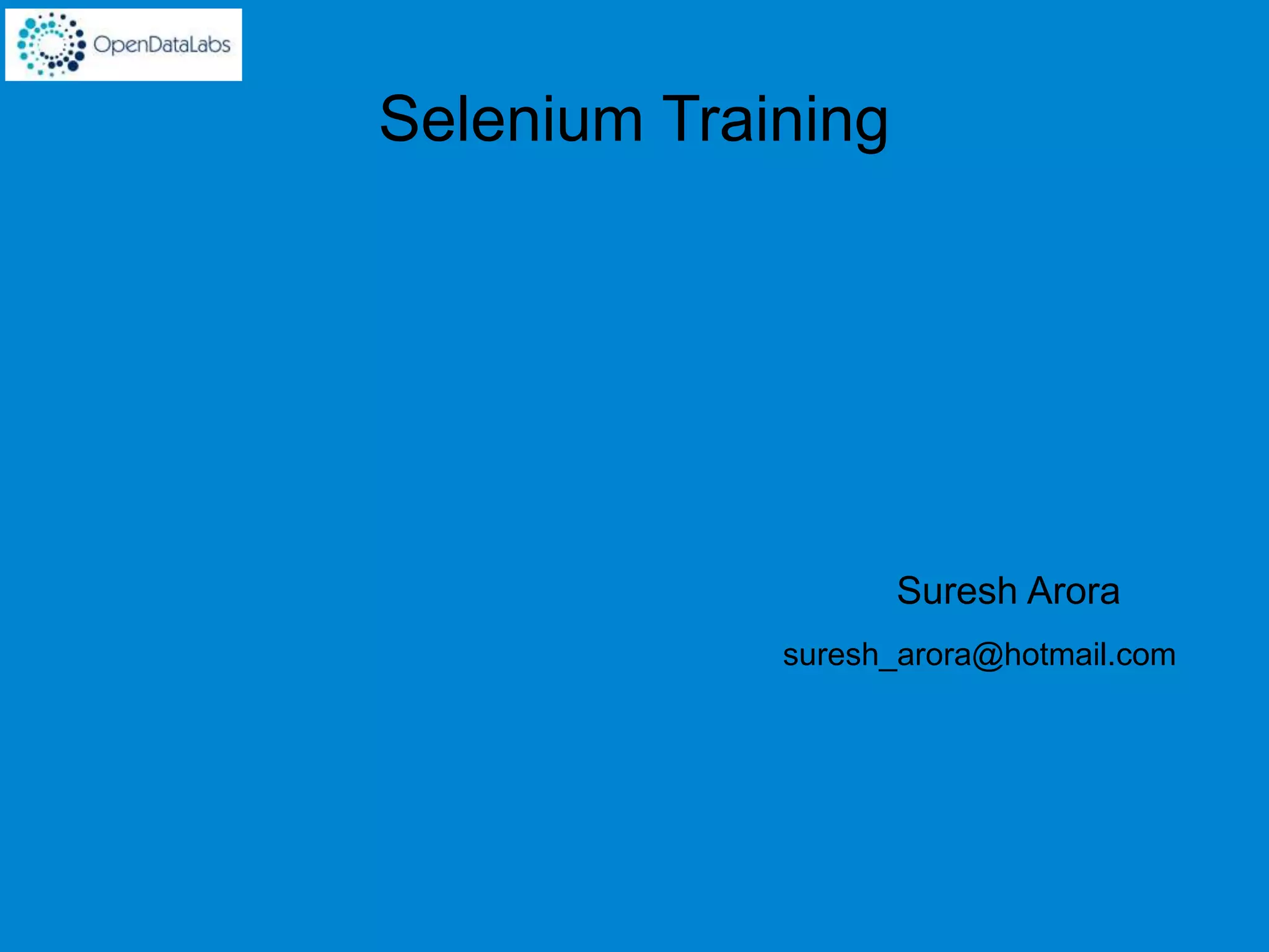 Selenium Training
Suresh Arora
suresh_arora@hotmail.com
 