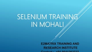 SELENIUM TRAINING
IN MOHALI
E2MATRIX TRAINING AND
RESEARCH INSTITUTE
 
