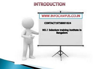 CONTACT:9738001024
NO.1 Selenium training institute in
Bangalore
 