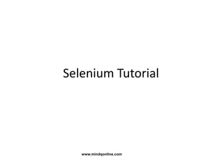 Selenium Tutorial
www.mindqonline.com
 