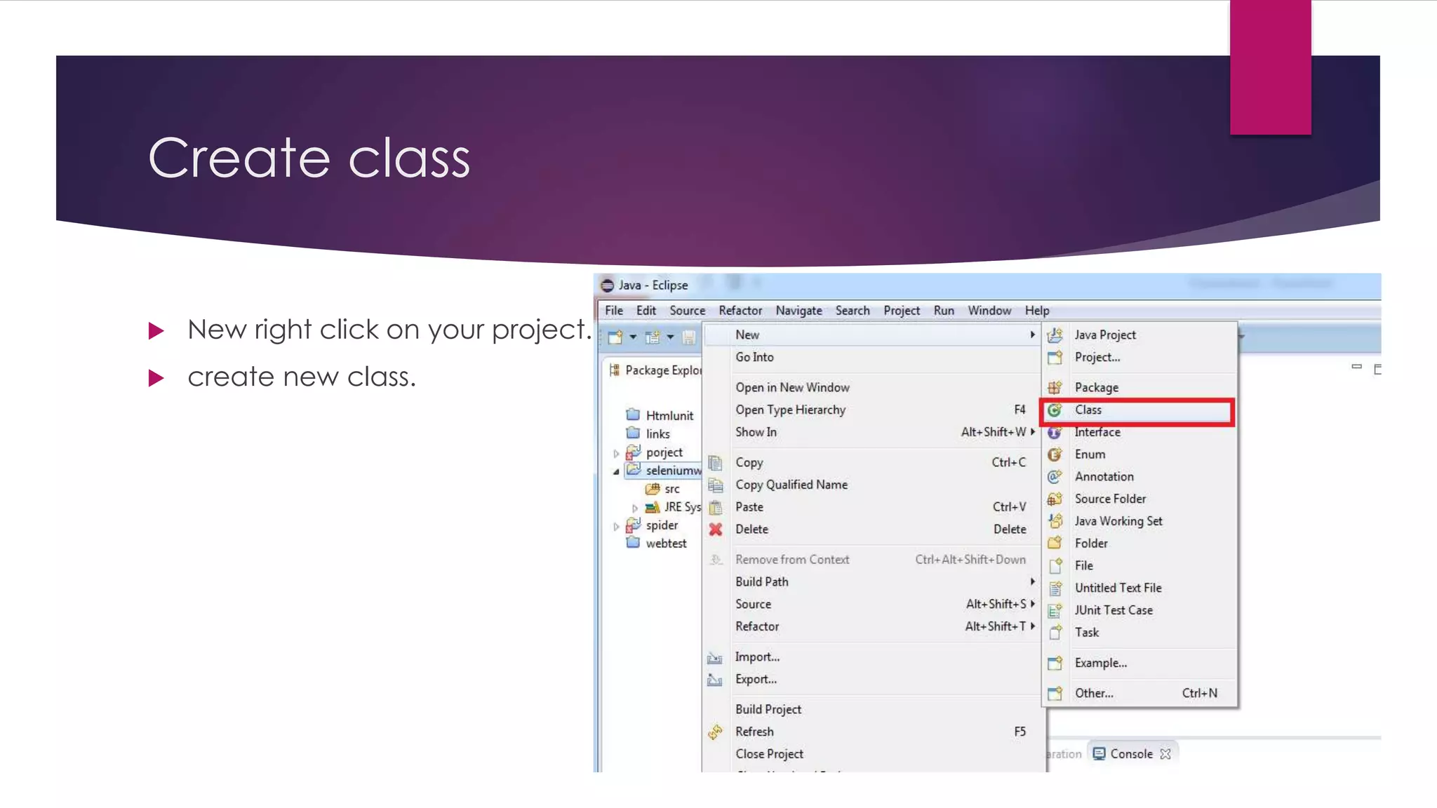 Create class
 New right click on your project.
 create new class.
 