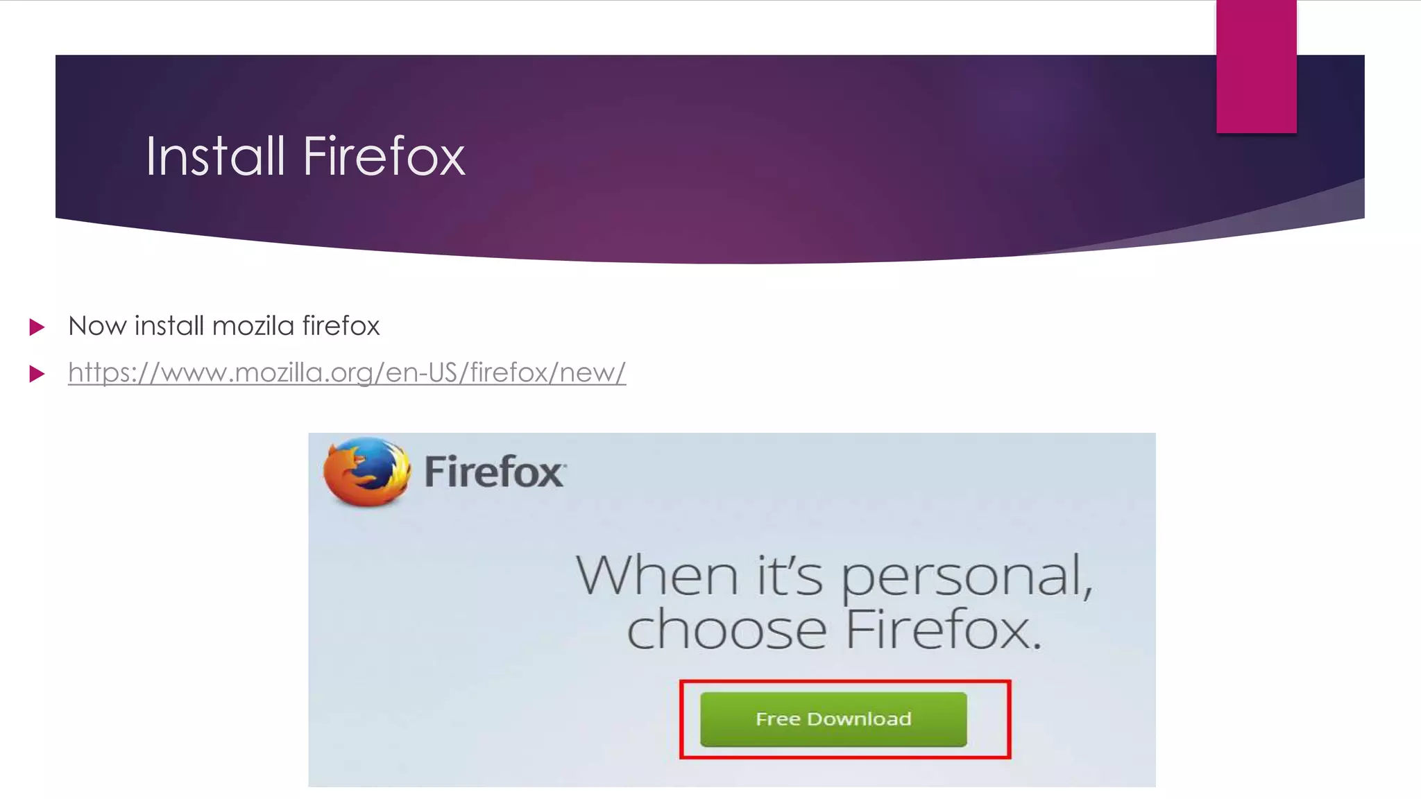 Install Firefox
 Now install mozila firefox
 https://www.mozilla.org/en-US/firefox/new/
 