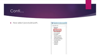 Conti…
 Now select java build path.
 