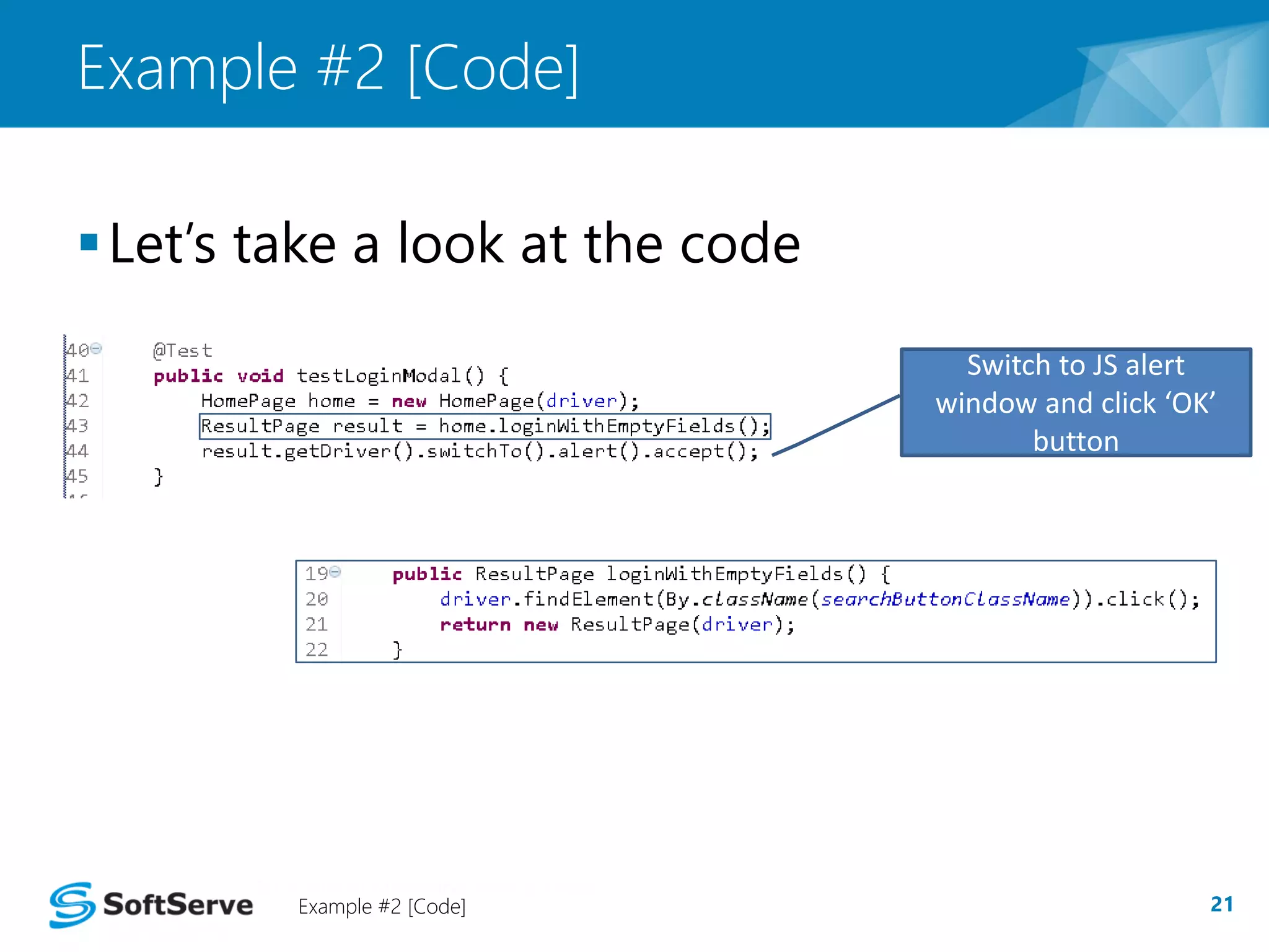 Example #2 [Code] 
 Let’s take a look at the code 
Switch to JS alert 
window and click ‘OK’ 
button 
Example #2 [Code] 21 
 