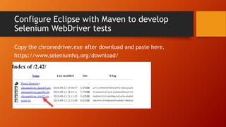 Configure Eclipse with Maven to develop
Selenium WebDriver tests
Copy the chromedriver.exe after download and paste here.
https://www.seleniumhq.org/download/
 