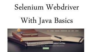 Selenium Webdriver
With Java Basics
 