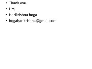 • Thank you
• Urs
• Harikrishna boga
• bogaharikrishna@gmail.com
 