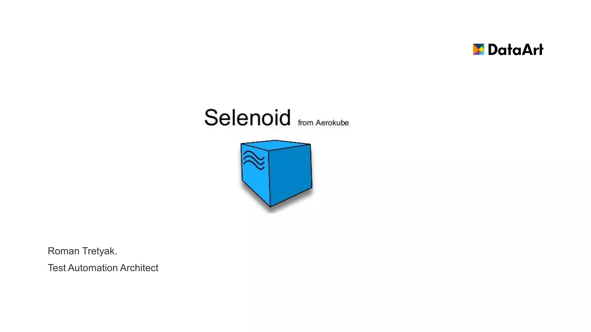 Roman Tretyak.
Test Automation Architect
 